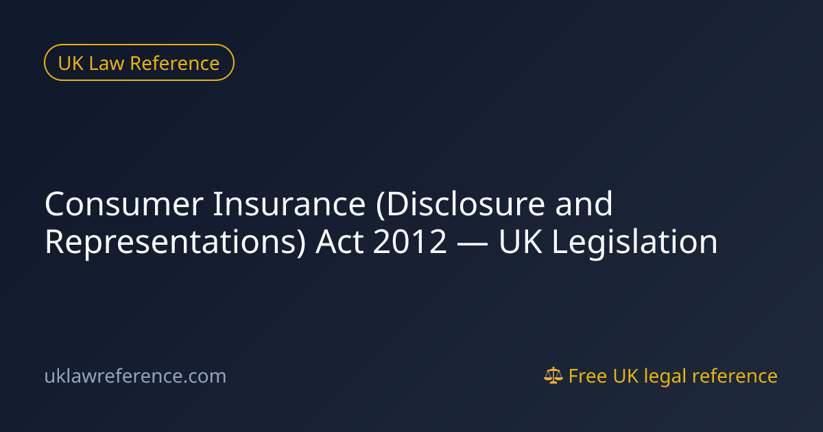 Consumer Insurance (Disclosure and Representations) Act 2012 — UK ...
