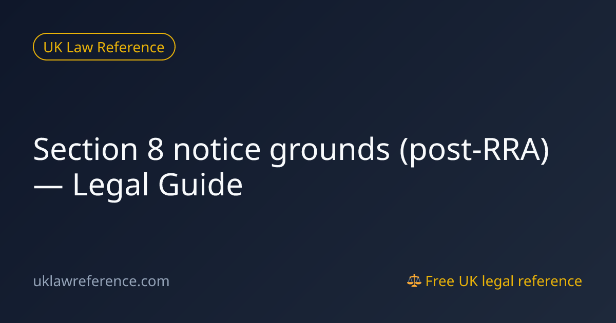 Section 8 notice grounds (post-RRA) — Legal Guide