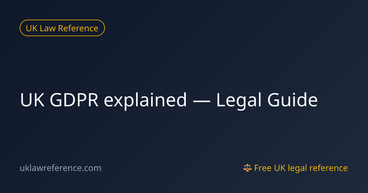 UK GDPR explained — Legal Guide | UK Law Reference